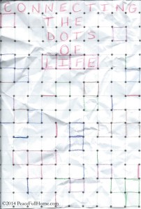 Connecting The Dots of Life ©2014 PeaceFullHome.com