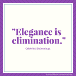 Elegance is elimination.